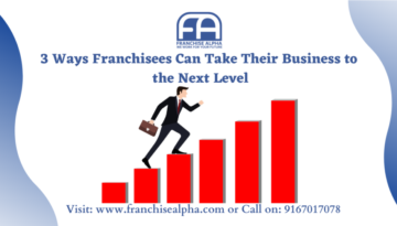 3 Ways Franchisees Can Take Their Business to the Next Level