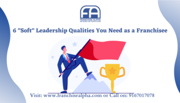 6 "Soft" Leadership Qualities You Need as a Franchisee