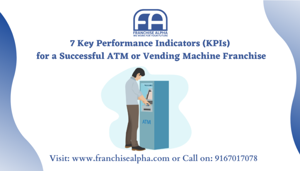 7 Key Performance Indicators (KPIs) for a Successful ATM or Vending Machine Franchise