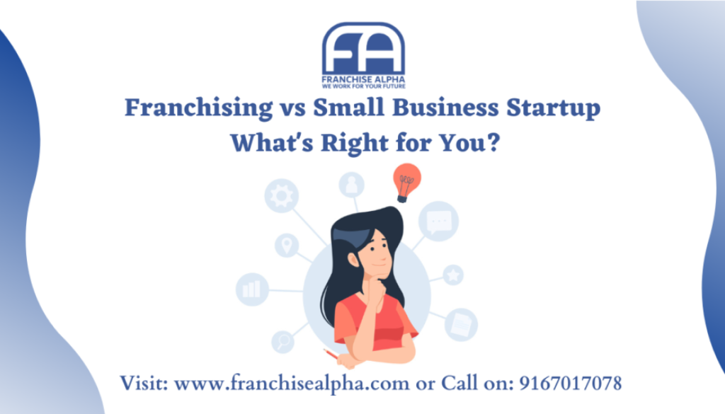 Franchising vs Small Business Startup What's Right for You?