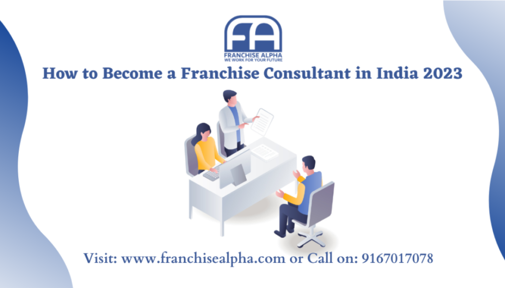 How to Become a Franchise Consultant in India 2023