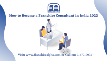 How to Become a Franchise Consultant in India 2023