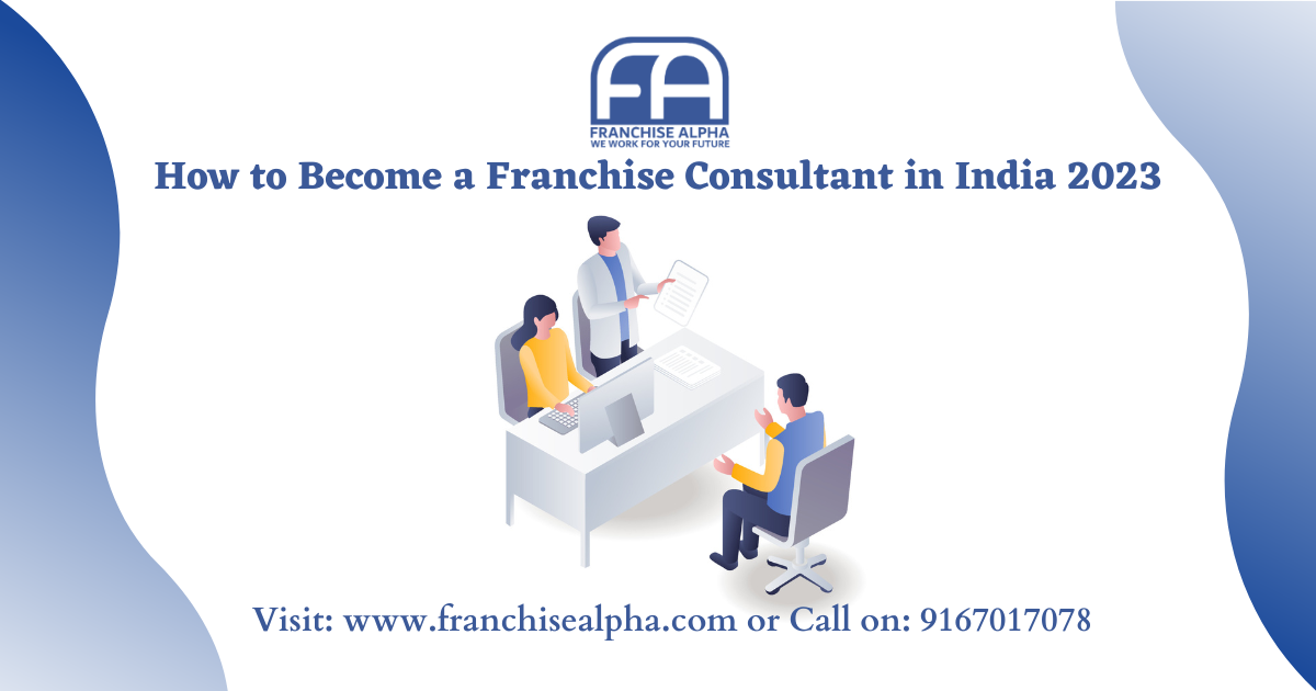 How to Become a Franchise Consultant in India 2023