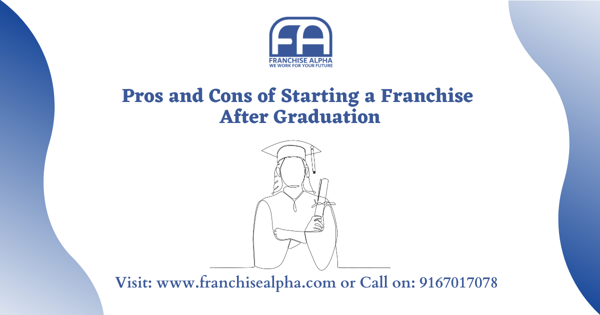 Pros and Cons of Starting a Franchise After Graduation