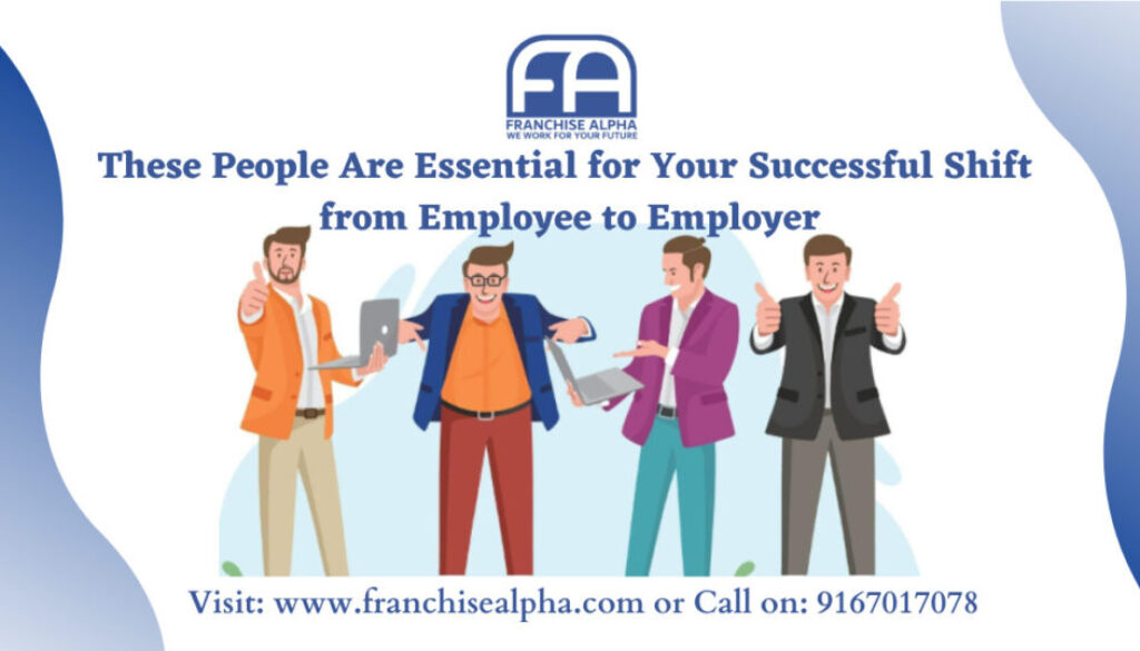 These People Are Essential for Your Successful Shift from Employee to Employer