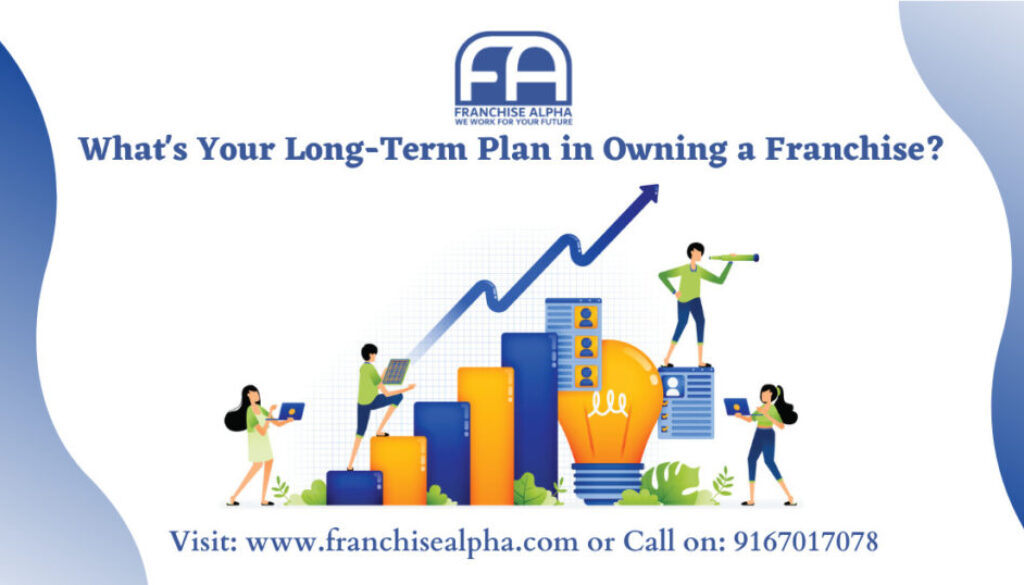 What's Your Long-Term Plan in Owning a Franchise?