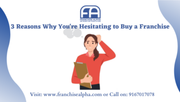 3 Reasons Why You're Hesitating to Buy a Franchise