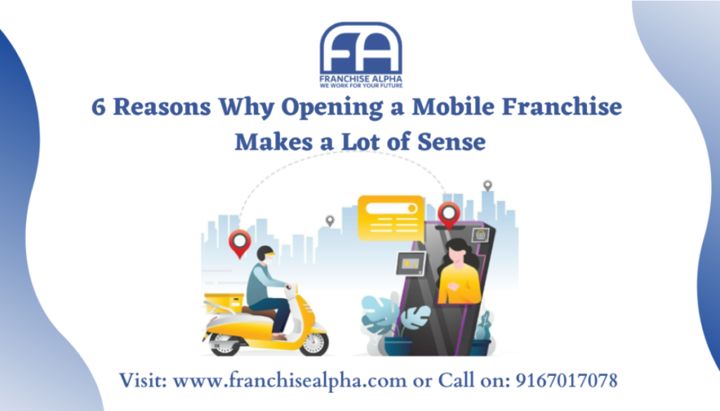 6 Reasons Why Opening a Mobile Franchise Makes a Lot of Sense