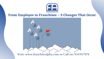 From Employee to Franchisee- 5 Changes That Occur