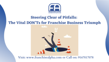 Steering Clear of Pitfalls: The Vital DON’Ts for Franchise Business Triumph