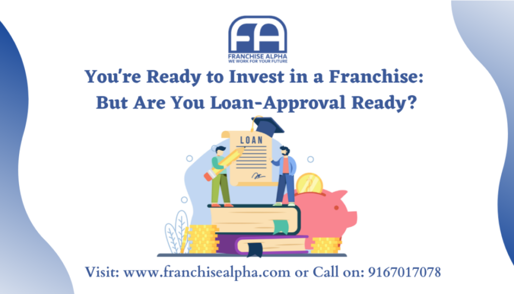 You're Ready to Invest in a Franchise: But Are You Loan-Approval Ready?