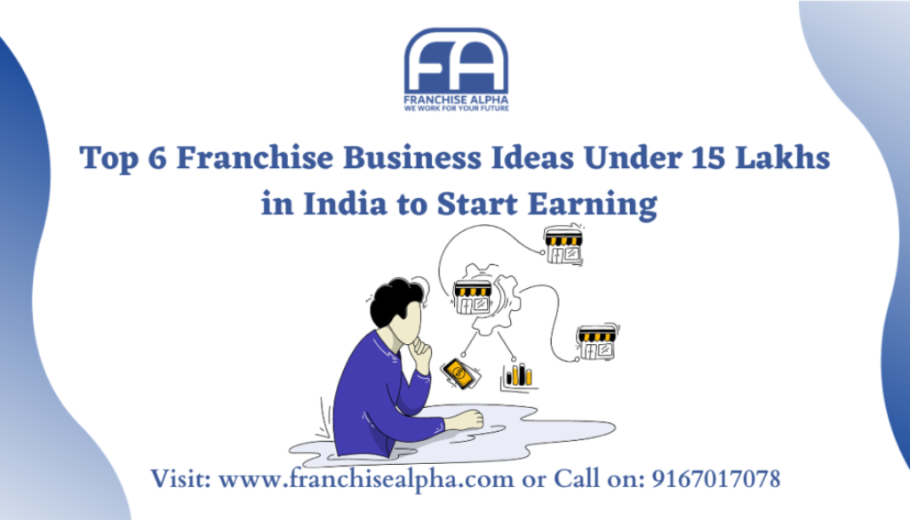 Top 6 Franchise Business Ideas Under 15 Lakhs in India to Start Earning