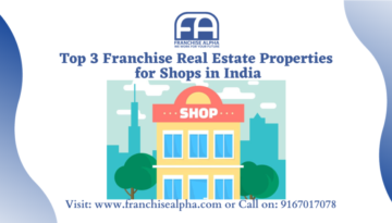 Top 3 Franchise Real Estate Properties for Shops in India