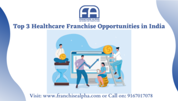 Top 3 Healthcare Franchise Opportunities in India