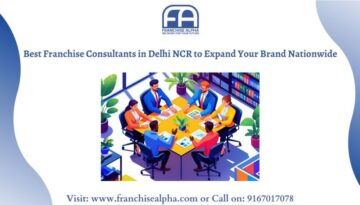 Best Franchise Consultants in Delhi NCR to Expand Your Brand Nationwide