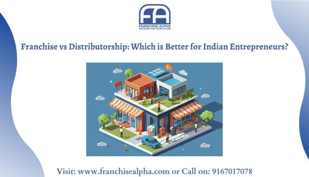 Franchise vs Distributorship Which is Better for Indian Entrepreneurs