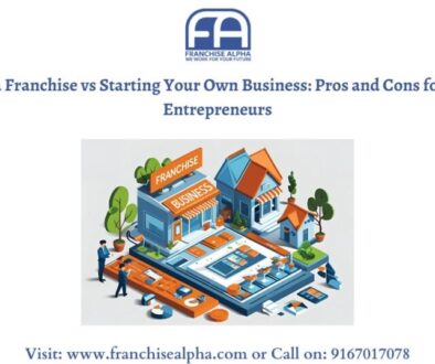 Buying a Franchise vs Starting Your Own Business: Pros and Cons for Indian Entrepreneurs