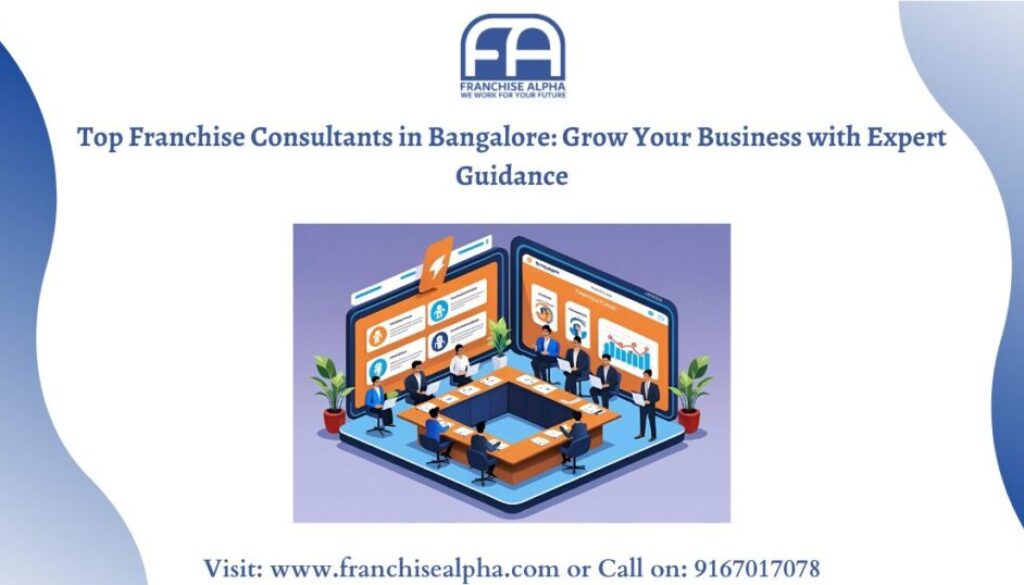Top Franchise Consultants in Bangalore: Grow Your Business with Expert Guidance